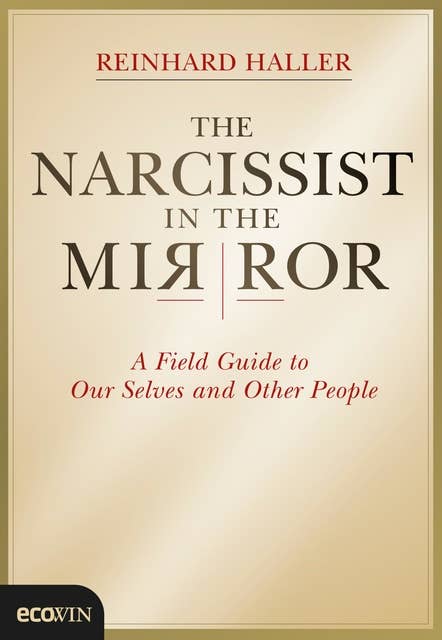 The Narcissist in the Mirror: A Field Guide to Our Selves and Other People