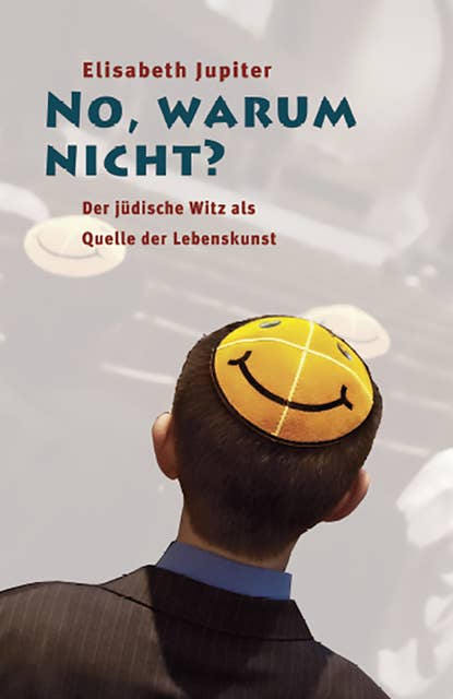 No, warum nicht?: Der jüdische Witz als Quelle der Lebenskunst
