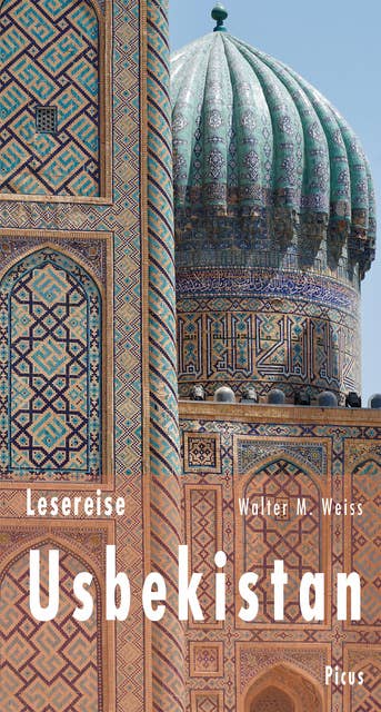 Lesereise Usbekistan: Fährtensuchen an der Seidenstraße