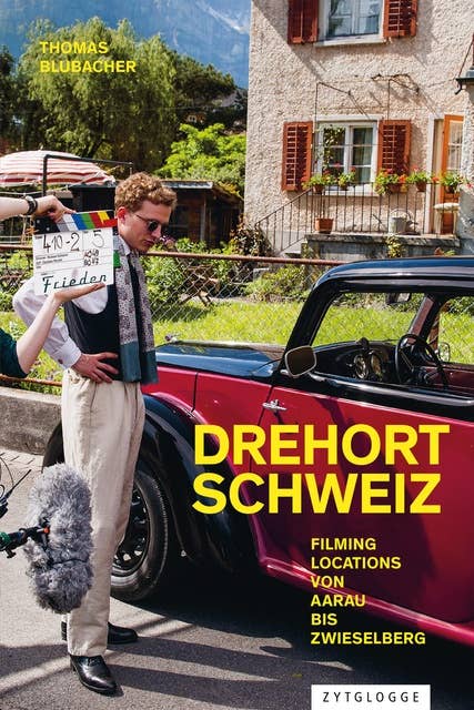 Drehort Schweiz: Filming Locations von Aarau bis Zwieselberg