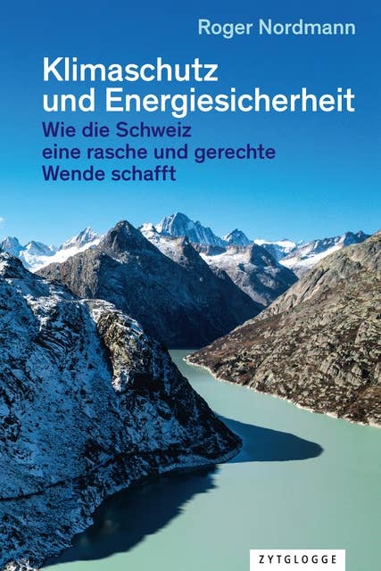 Klimaschutz und Energiesicherheit: Wie die Schweiz eine rasche und gerechte Wende schafft
