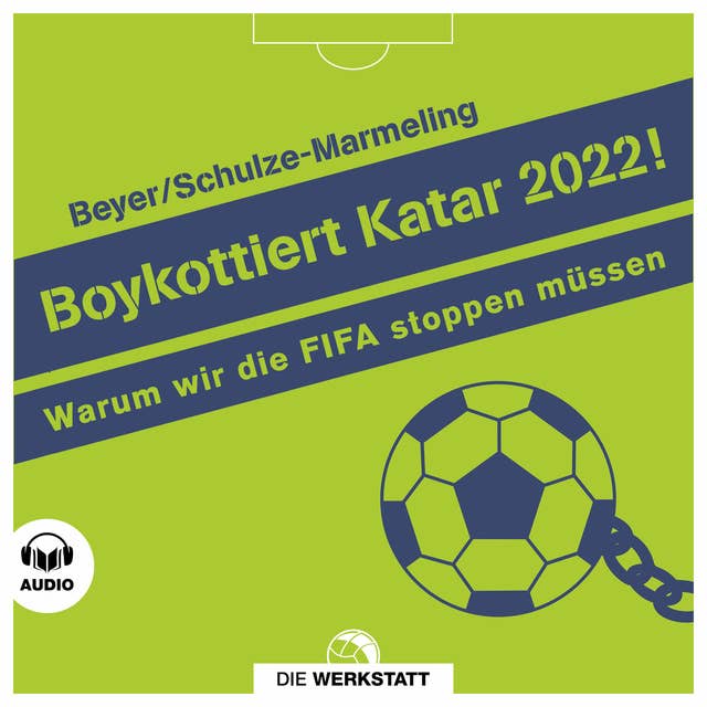 Boykottiert Katar 2022!: Warum wir die FIFA stoppen müssen