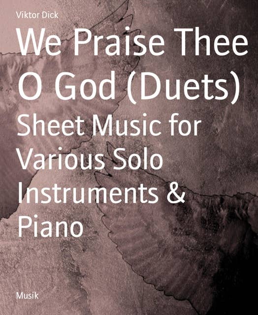 We Praise Thee O God (Duets): Sheet Music for Various Solo Instruments & Piano