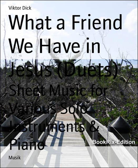 What a Friend We Have in Jesus (Duets): Sheet Music for Various Solo Instruments & Piano