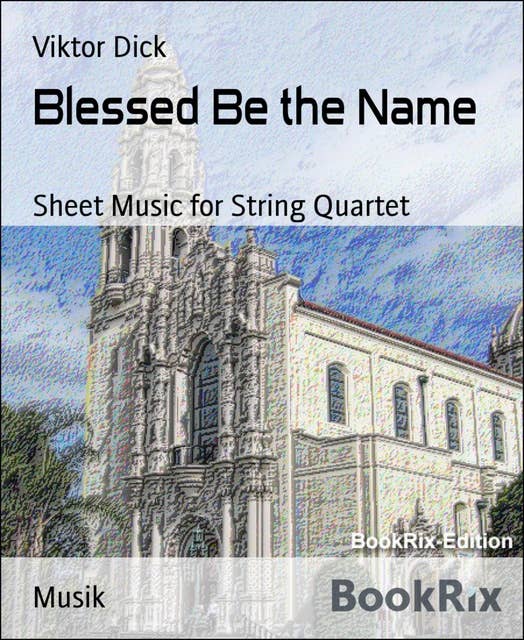 Blessed Be the Name: Sheet Music for String Quartet