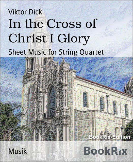 In the Cross of Christ I Glory: Sheet Music for String Quartet