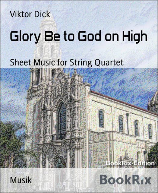 Glory Be to God on High: Sheet Music for String Quartet