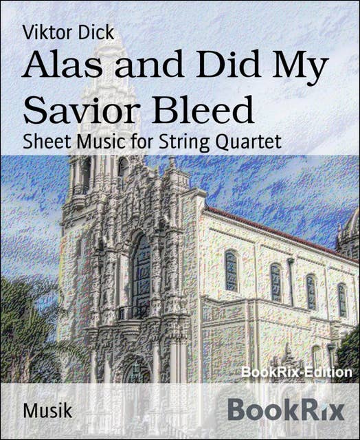 Alas and Did My Savior Bleed: Sheet Music for String Quartet