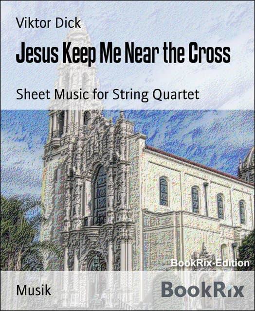 Jesus Keep Me Near the Cross: Sheet Music for String Quartet