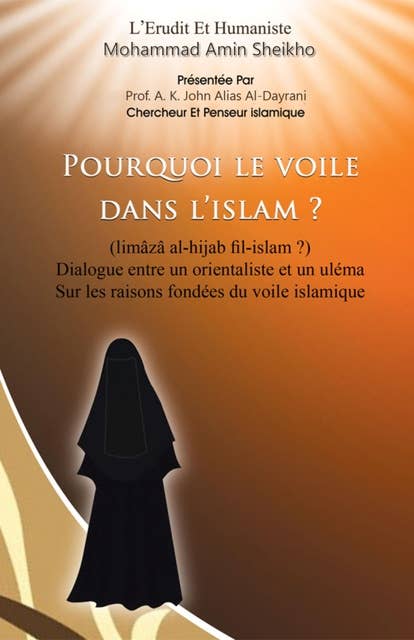 Pourquoi le Voile dans l'Islam?: Dialogue entre un orientaliste et un uléma Sur les raisons fondées du voile islamique