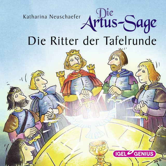 Die Artus-Sage: Die Ritter der Tafelrunde
