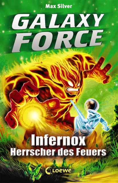 Galaxy Force: Infernox, Herrscher des Feuers: Vom Autor der Erfolgsreihe Beast Quest
