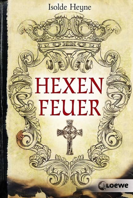 Hexenfeuer: Interessanter historischer Roman für Jungen und Mädchen ab 13 Jahre