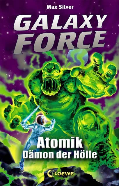 Galaxy Force (Band 5) - Atomik, Dämon der Hölle: Vom Autor der Erfolgsreihe Beast Quest