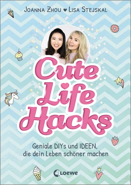 Cute Life Hacks: Geniale DIYs und Ideen, die dein Leben schöner machen ab 12 Jahre