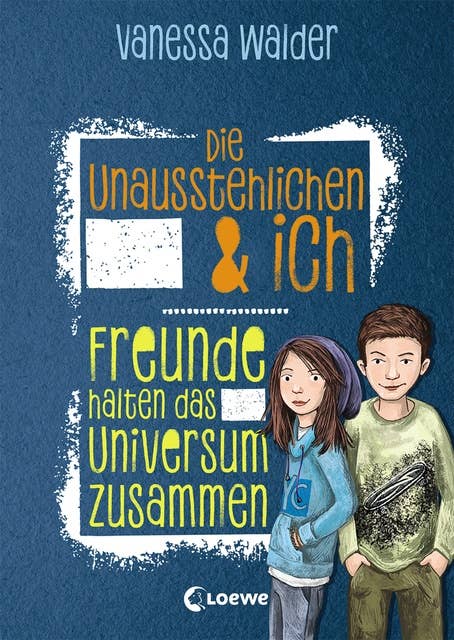 Die Unausstehlichen & ich (Band 2) - Freunde halten das Universum zusammen: Kinderbuch für Mädchen und Jungen ab 10 Jahre