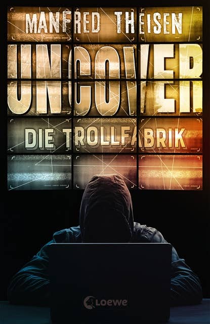Uncover - Die Trollfabrik: Ein Thriller über Fake News, Trolls und russische Propaganda ab 14 Jahren