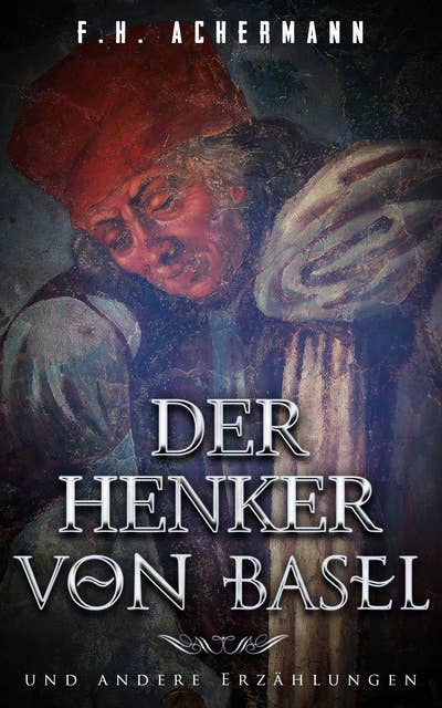 Der Henker von Basel: und andere Erzählungen
