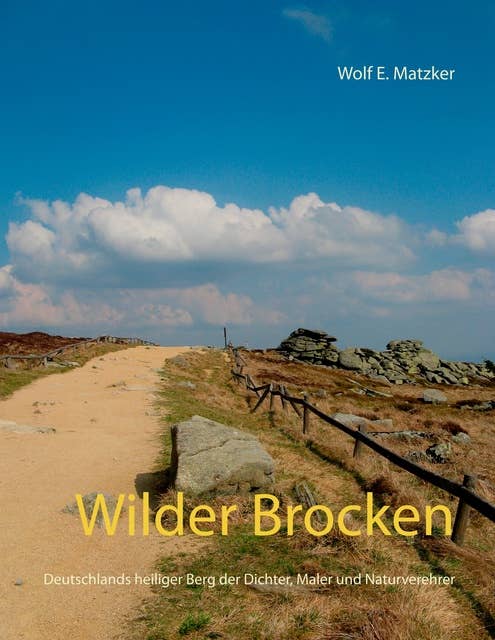 Wilder Brocken: Deutschlands heiliger Berg der Dichter, Maler und Naturverehrer