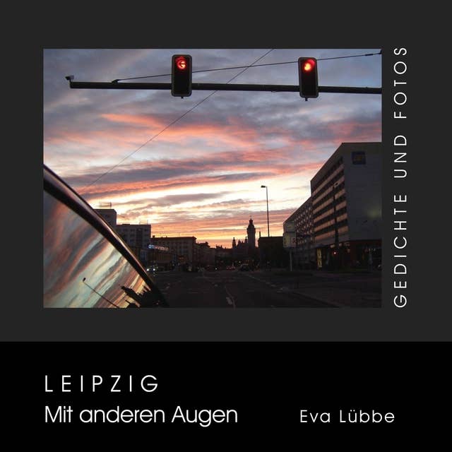 Leipzig - Mit anderen Augen: Gedichte und Fotos