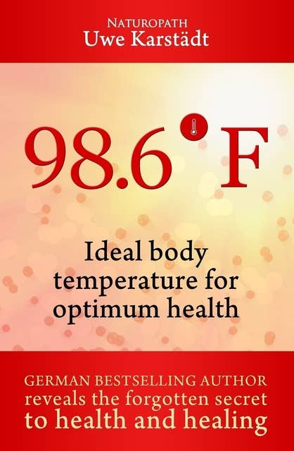 98,6: Ideal Body Temperature as the Secret to Optimum Health