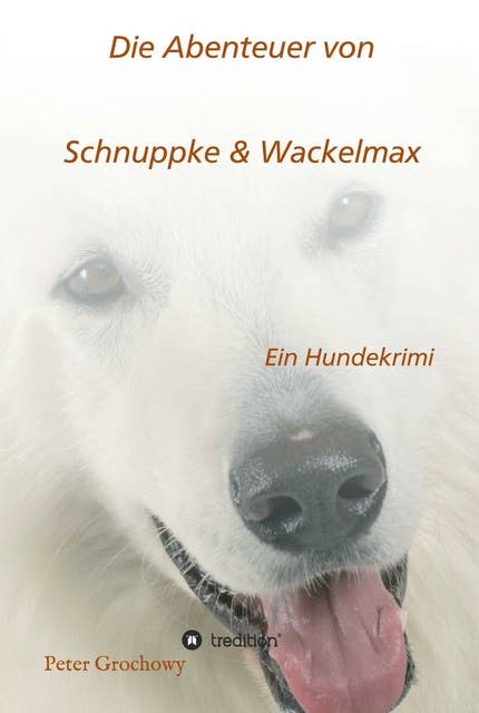 Die Abenteuer von Schnuppke Kaluppke und Wackelmax von Ü.: Ein Hundekrimi