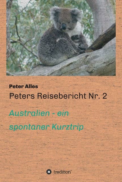 Peters Reisebericht Nr. 2: Australien - ein spontaner Kurztrip