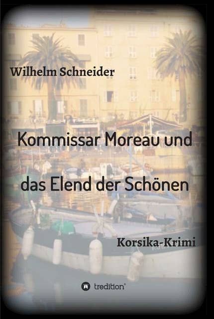 Kommissar Moreau und das Elend der Schönen: Korsika-Krimi