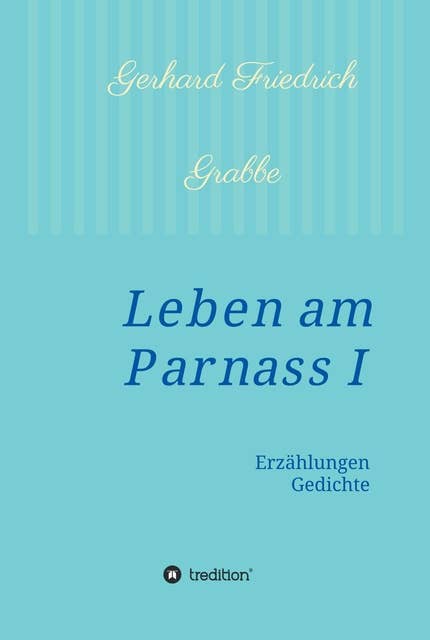 Leben am Parnass: Erzählungen - Gedichte