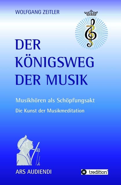 Der Königsweg der Musik: Musikhören als Schöpfungsakt - Die Kunst der Musikmeditation