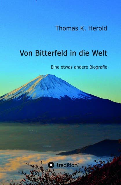 Von Bitterfeld in die Welt: Eine etwas andere Biografie