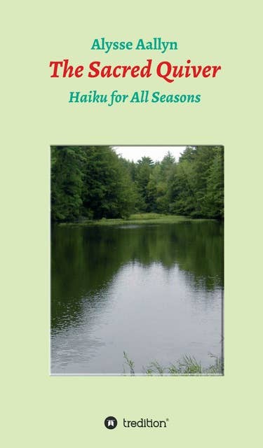 The Sacred Quiver: Haiku For All Seasons