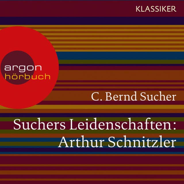 Suchers Leidenschaften: Arthur Schnitzler - Eine Einführung in Leben und Werk (Szenische Lesung)