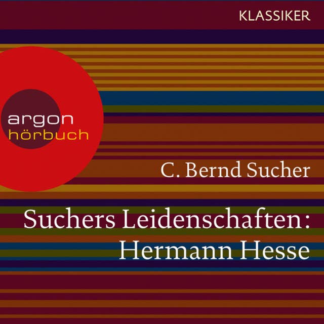 Suchers Leidenschaften: Hermann Hesse - Eine Einführung in Leben und Werk
