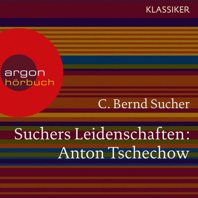 Suchers Leidenschaften: Anton Tschechow - Eine Einführung in Leben und Werk