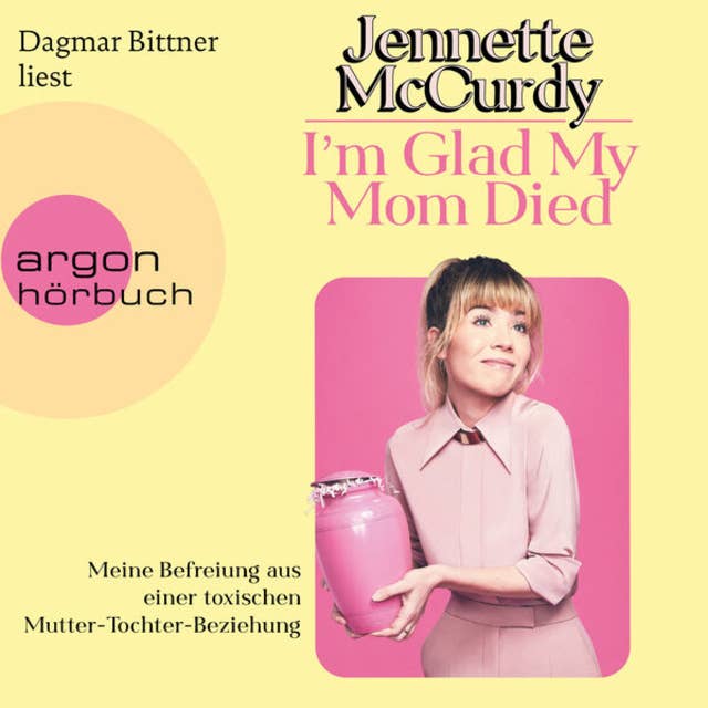 I'm Glad My Mom Died - Meine Befreiung aus einer toxischen Mutter-Tochter-Beziehung (Ungekürzte Lesung) by Jennette McCurdy