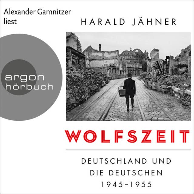 Wolfszeit - Deutschland und die Deutschen 1945 - 1955 