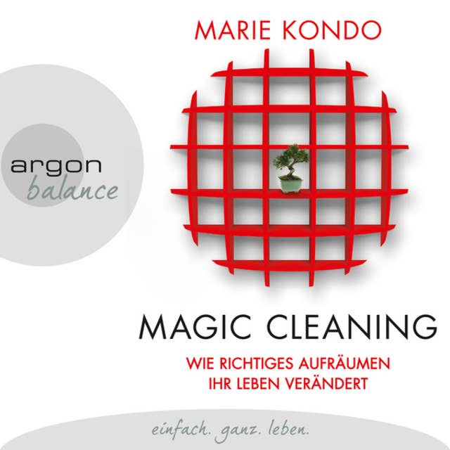 Magic Cleaning - Wie richtiges Aufräumen Ihr Leben verändert