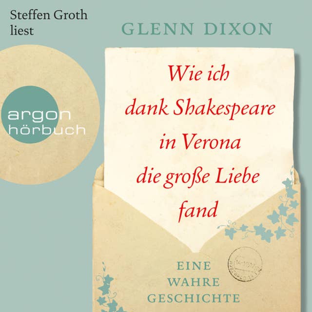 Wie ich dank Shakespeare in Verona die große Liebe fand: Eine wahre Geschichte