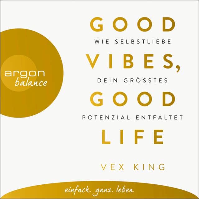 Cover for Good Vibes, Good Life - Wie Selbstliebe dein größtes Potenzial entfaltet