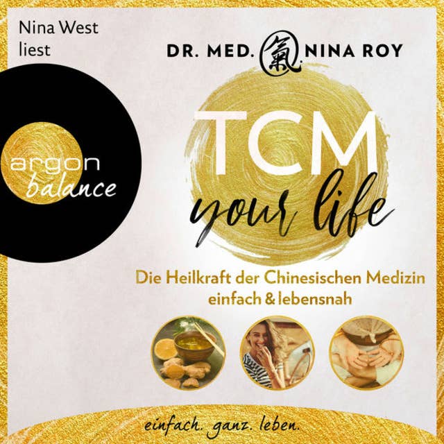 TCM Your Life: Die Heilkraft der Chinesischen Medizin einfach & lebensnah