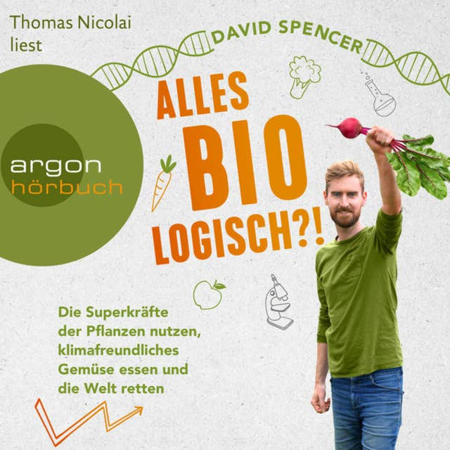 Alles bio - logisch?!: Die Superkräfte der Pflanzen nutzen, klimafreundliches Gemüse essen und die Welt retten (Ungekürzte Lesung)