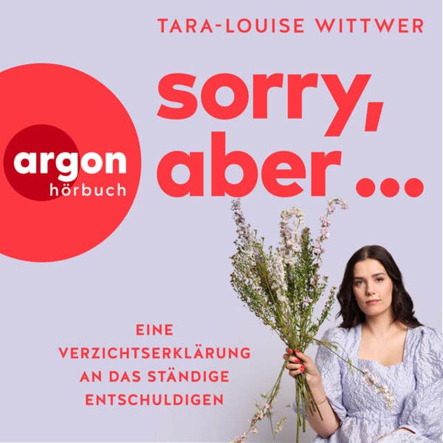 Sorry, aber ... - Eine Verzichtserklärung an das ständige Entschuldigen (Ungekürzte Autorinnenlesung) by Tara-Louise Wittwer