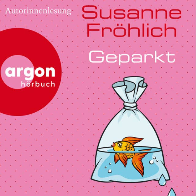 Geparkt (Autorisierte Lesefassung) by Susanne Fröhlich