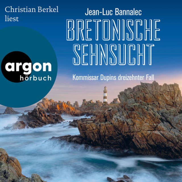 Bretonische Sehnsucht - Kommissar Dupins dreizehnter Fall - Kommissar Dupin ermittelt, Band 13 (Autorisierte Lesefassung)