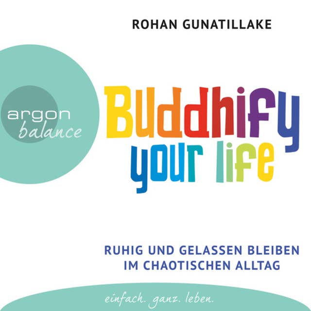 Buddhify Your Life - Ruhig und gelassen bleiben im chaotischen Alltag
