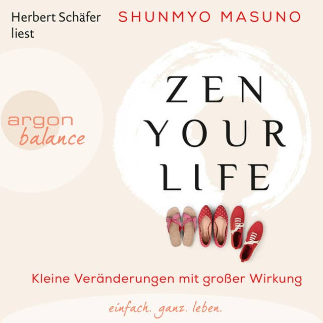 Zen Your Life: Kleine Veränderungen mit großer Wirkung