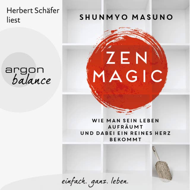 Zen Magic: Wie man sein Leben aufräumt und dabei ein reines Herz bekommt