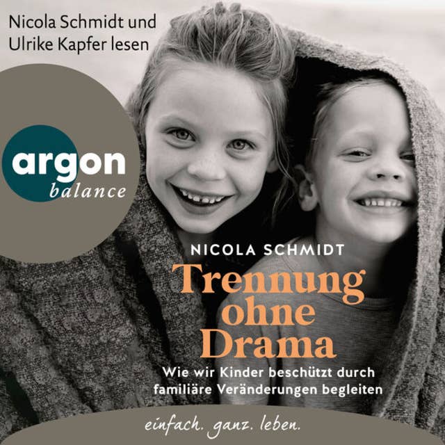 Trennung ohne Drama - Wie wir Kinder beschützt durch familiäre Veränderungen begleiten. Ein artgerecht-Hörbuch (Ungekürzte Lesung)