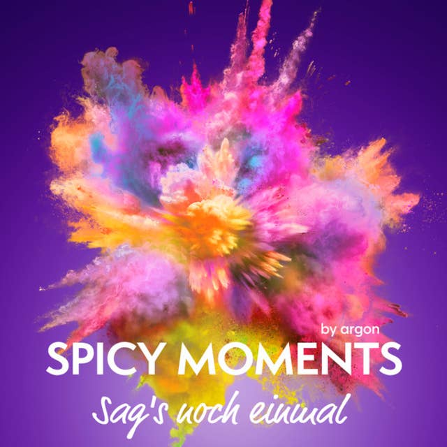 Sag's noch einmal - spicy moments - Erotische Geschichten, Band 6 (Ungekürzte Lesung) 